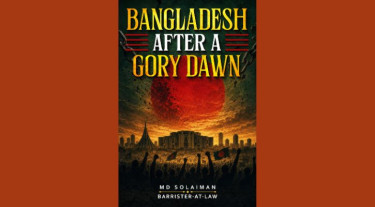 ব্যারিস্টার সোলায়মান তুষারের বই ‘বাংলাদেশ আফটার এ গোরি ডন’ প্রকাশিত